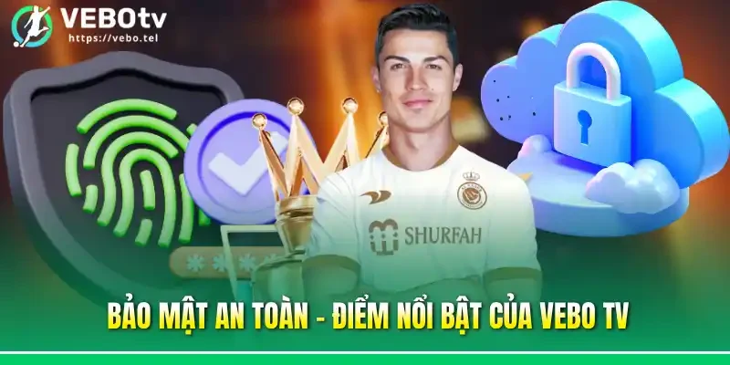 Bảo mật an toàn - Điểm nổi bật của vebo tv