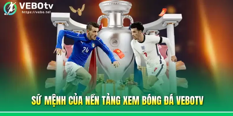 Sứ mệnh của nền tảng xem bóng đá vebotv