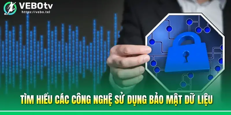 Tìm hiểu các công nghệ sử dụng bảo mật dữ liệu