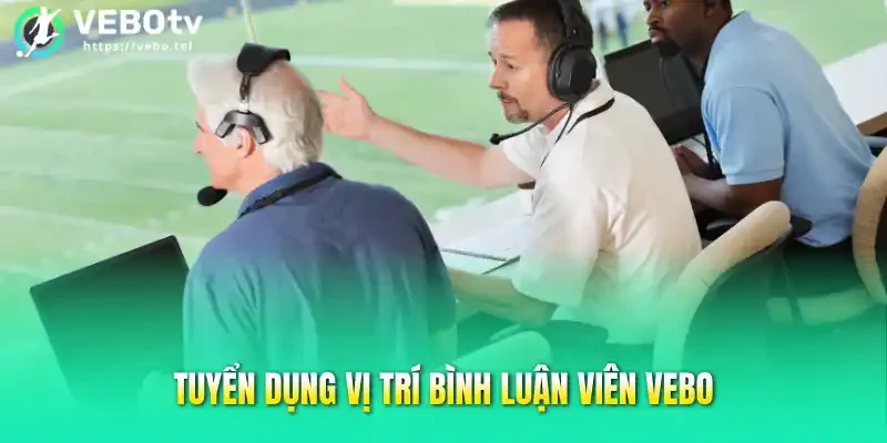 Tuyển dụng vị trí bình luận viên Vebo