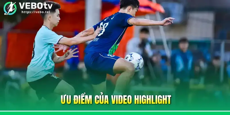 Ưu điểm của video highlight