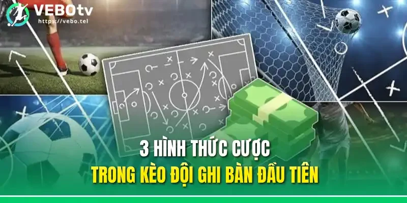 3 hình thức cược trong kèo đội ghi bàn đầu tiên