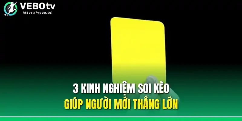 3 kinh nghiệm soi kèo giúp người mới thắng lớn