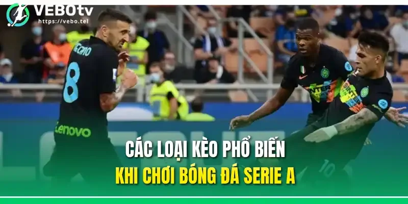 Các loại kèo phổ biến khi chơi bóng đá Serie A