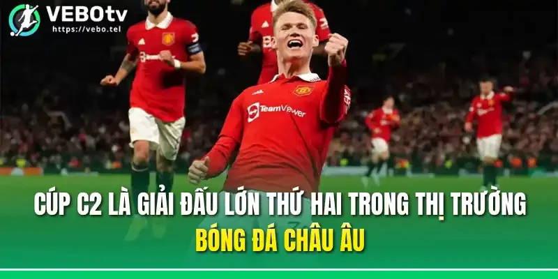 Cúp C2 là giải đấu lớn thứ hai trong thị trường bóng đá châu Âu