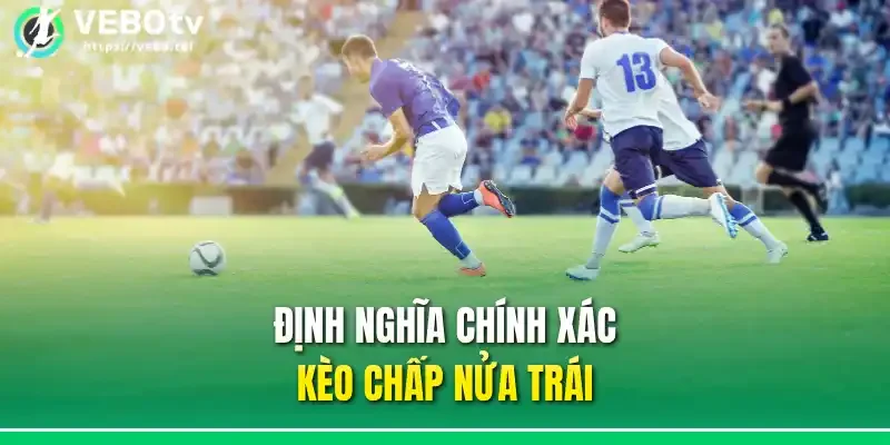 Định nghĩa chính xác kèo chấp nửa trái