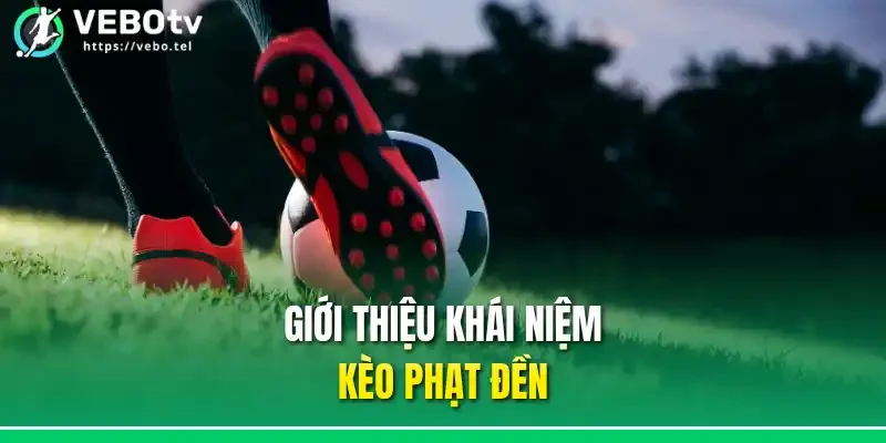 Giới thiệu khái niệm kèo phạt đền
