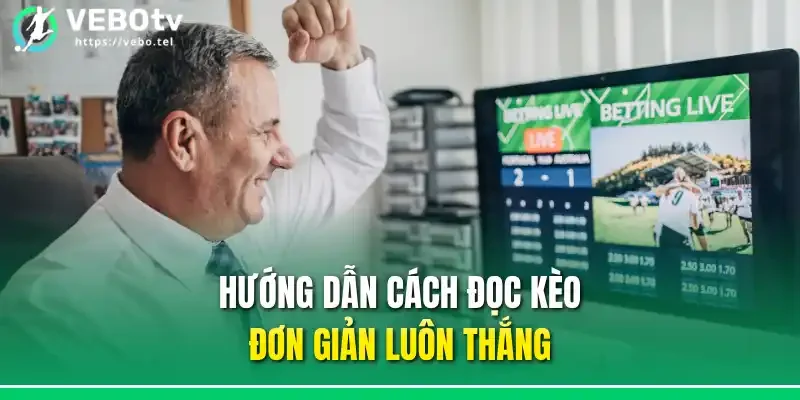 Hướng dẫn cách đọc kèo đơn giản luôn thắng
