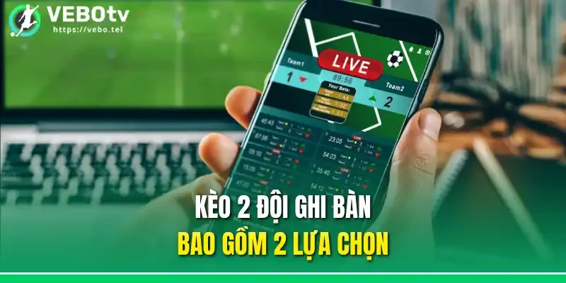 Kèo 2 đội ghi bàn bao gồm 2 lựa chọn