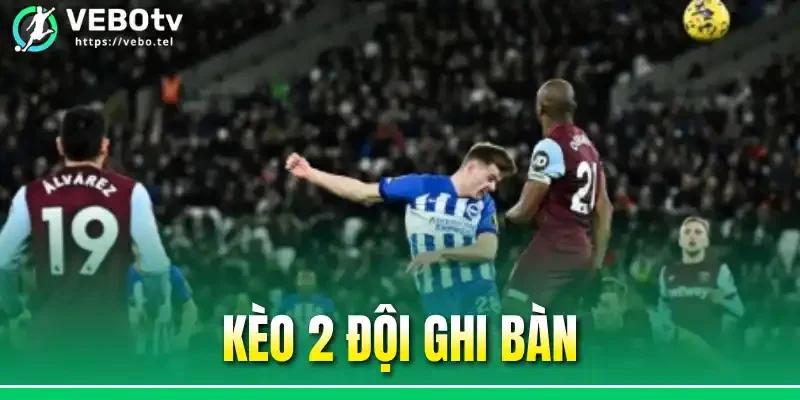 Kèo 2 Đội Ghi Bàn Là Gì? Giải Thích Để Thắng Kèo Đơn Giản
