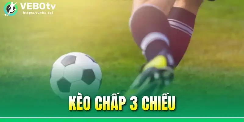 Kèo Chấp 3 Chiều Là Gì? Giải Thích Để Chơi Kèo Bất Bại 