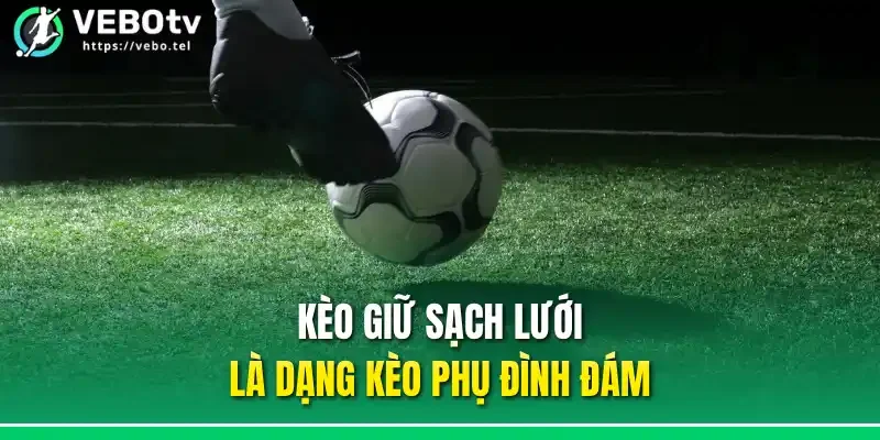 Kèo giữ sạch lưới là dạng kèo phụ đình đám