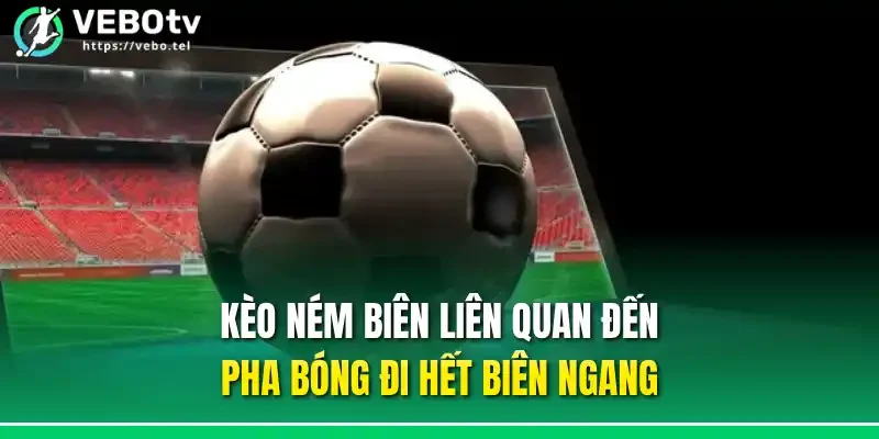 Kèo ném biên liên quan đến pha bóng đi hết biên ngang