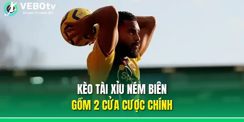 Kèo tài xỉu ném biên gồm 2 cửa cược chính