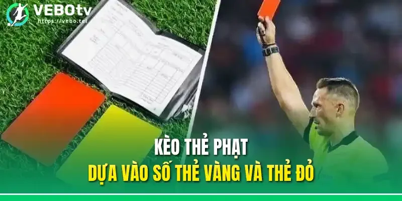 Kèo thẻ phạt dựa vào số thẻ vàng và thẻ đỏ