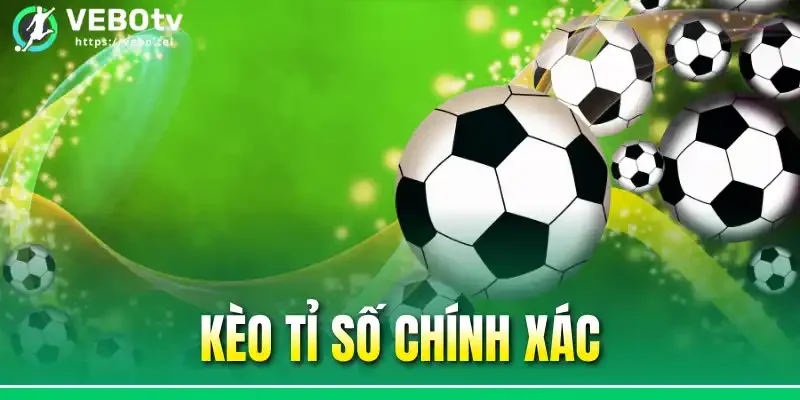 Kèo Tỉ Số Chính Xác - Soi Kèo Chuẩn Với 3 Hình Thức Cược Hot
