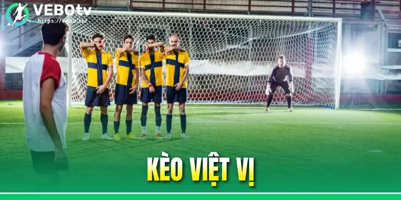 Kèo Việt Vị - Mẹo Vào Kèo Chuẩn Với 3 Dạng Cược Điển Hình 