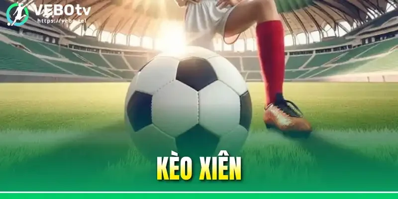 Kèo Xiên - Cách Tính Thưởng Và Kinh Nghiệm Chơi Cho Tân Thủ