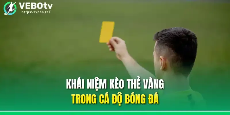 Khái niệm kèo thẻ vàng trong cá độ bóng đá
