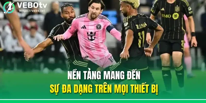 Nền tảng mang đến sự đa dạng trên mọi thiết bị