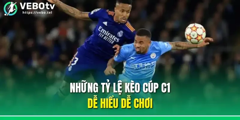 Những tỷ lệ kèo cúp C1 dễ hiểu dễ chơi