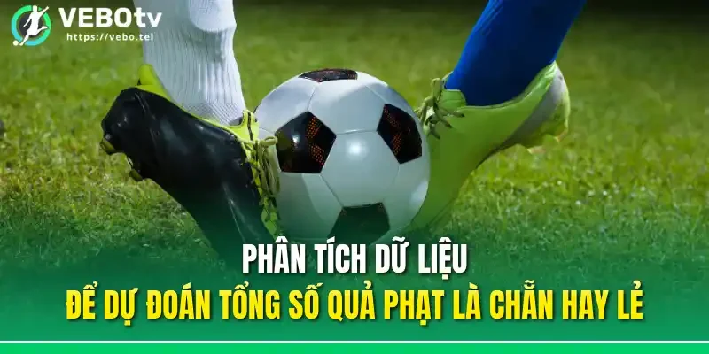 Phân tích dữ liệu để dự đoán tổng số quả phạt là chẵn hay lẻ