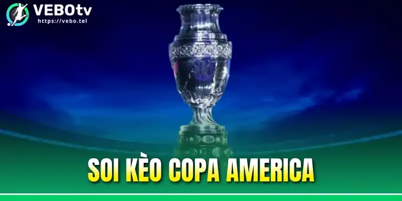 Soi Kèo Copa America - Đọc Tỷ Lệ Giải Đấu Nam Mỹ Chuẩn Xác