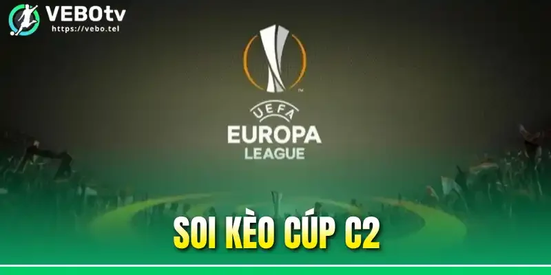 Soi Kèo Cúp C2 - Hướng Dẫn Soi Kèo Europa League Chuẩn Xác