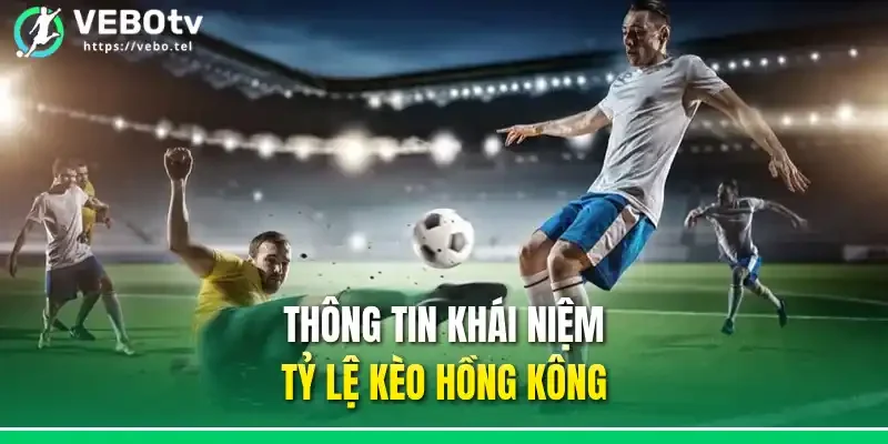 Thông tin khái niệm tỷ lệ kèo Hồng Kông