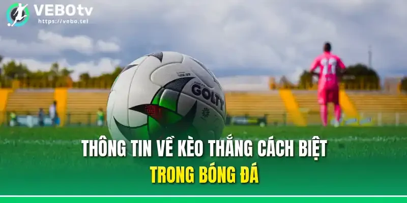 Thông tin về kèo thắng cách biệt trong bóng đá