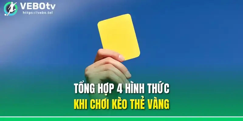 Tổng hợp 4 hình thức khi chơi kèo thẻ vàng