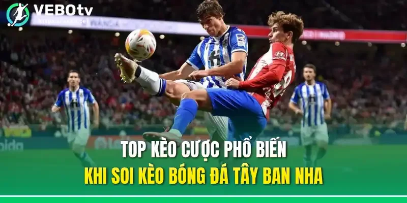 Top kèo cược phổ biến khi soi kèo bóng đá Tây Ban Nha