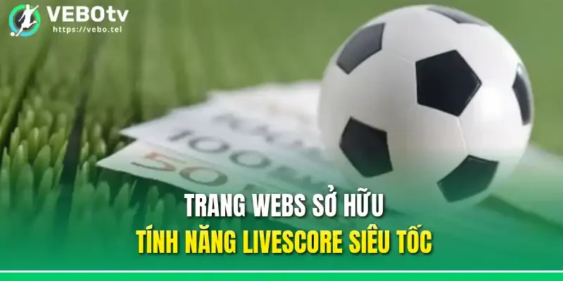 Trang webs sở hữu tính năng livescore siêu tốc