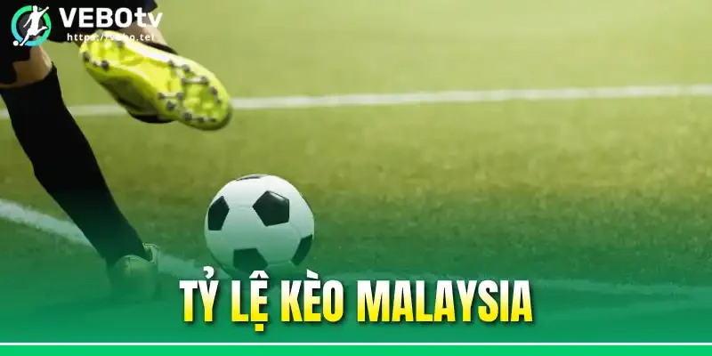 Tỷ Lệ Kèo Malaysia - Săn Thưởng Với 3 Mẹo Soi Kèo Cực Chuẩn